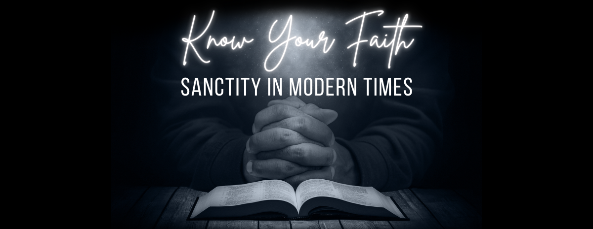 Know Your Faith: Sanctity in Modern Times